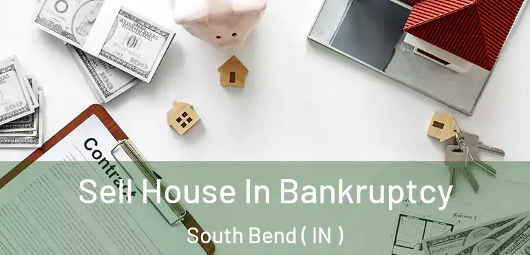  Sell House In Bankruptcy South Bend ( IN )