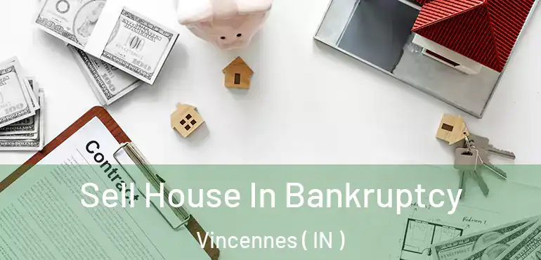  Sell House In Bankruptcy Vincennes ( IN )