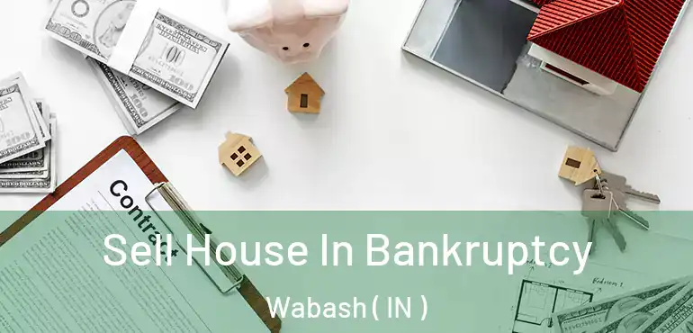  Sell House In Bankruptcy Wabash ( IN )