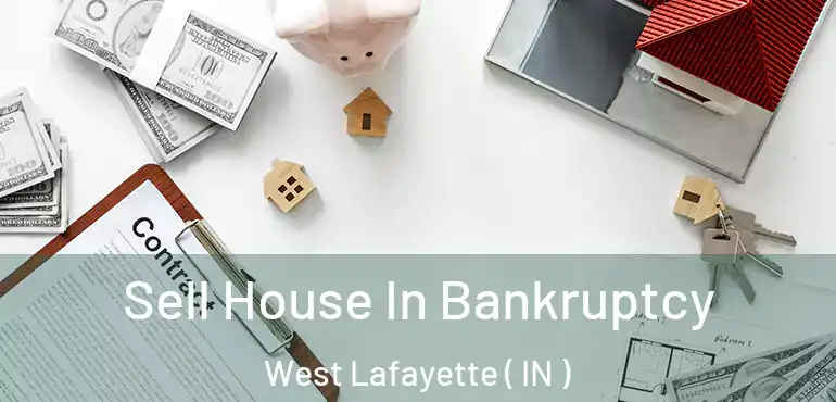  Sell House In Bankruptcy West Lafayette ( IN )
