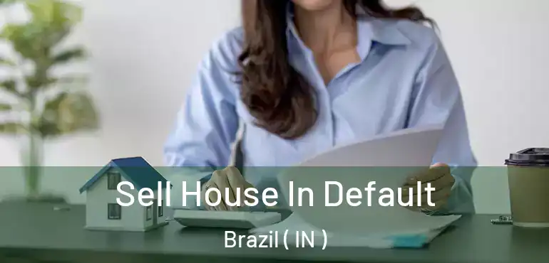  Sell House In Default Brazil ( IN )