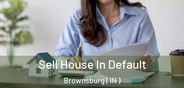  Sell House In Default Brownsburg ( IN )