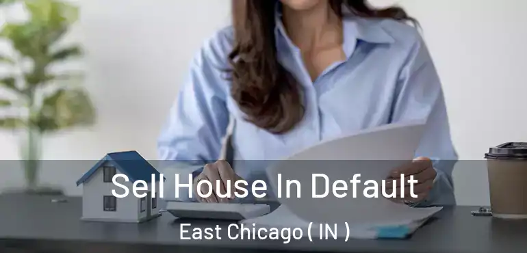  Sell House In Default East Chicago ( IN )