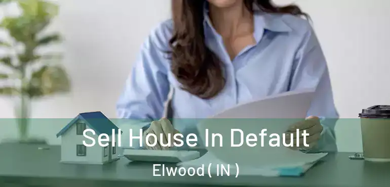  Sell House In Default Elwood ( IN )