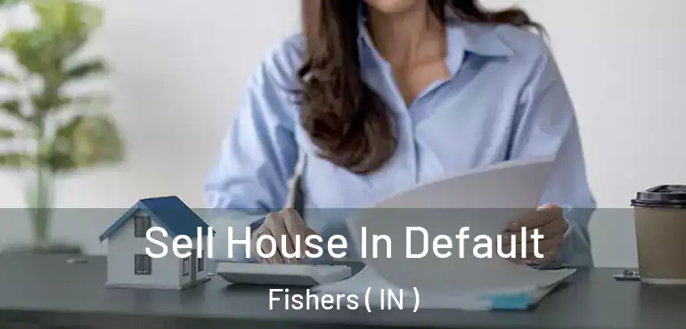  Sell House In Default Fishers ( IN )