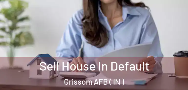  Sell House In Default Grissom AFB ( IN )