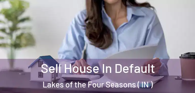  Sell House In Default Lakes of the Four Seasons ( IN )