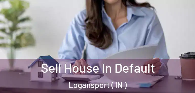  Sell House In Default Logansport ( IN )