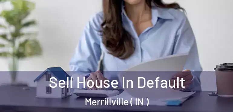  Sell House In Default Merrillville ( IN )