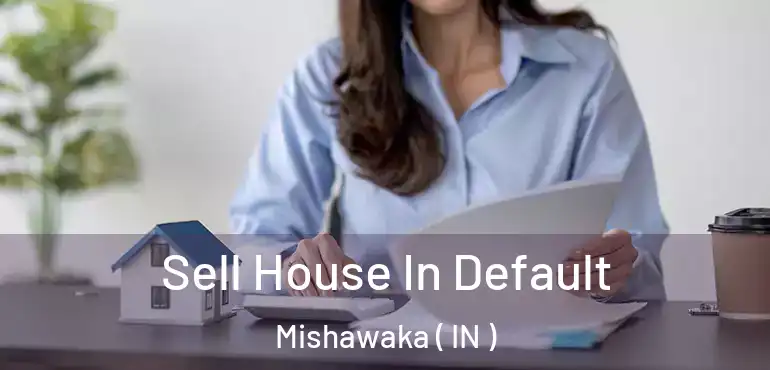  Sell House In Default Mishawaka ( IN )