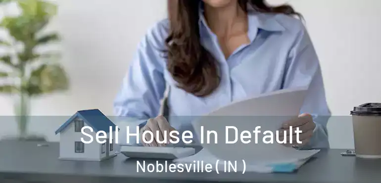  Sell House In Default Noblesville ( IN )