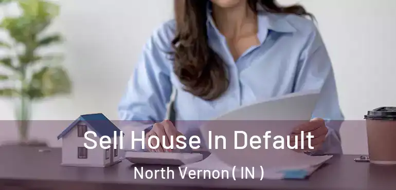  Sell House In Default North Vernon ( IN )