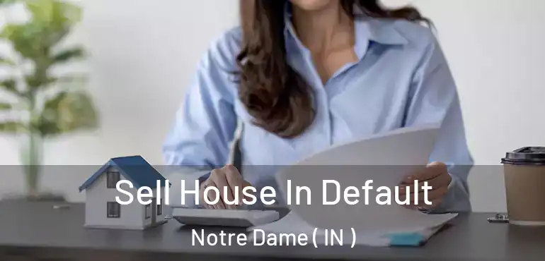  Sell House In Default Notre Dame ( IN )