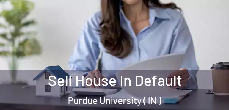  Sell House In Default Purdue University ( IN )