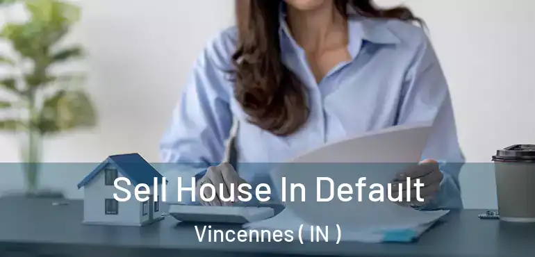  Sell House In Default Vincennes ( IN )