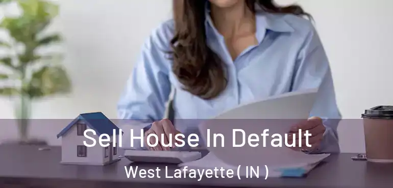  Sell House In Default West Lafayette ( IN )