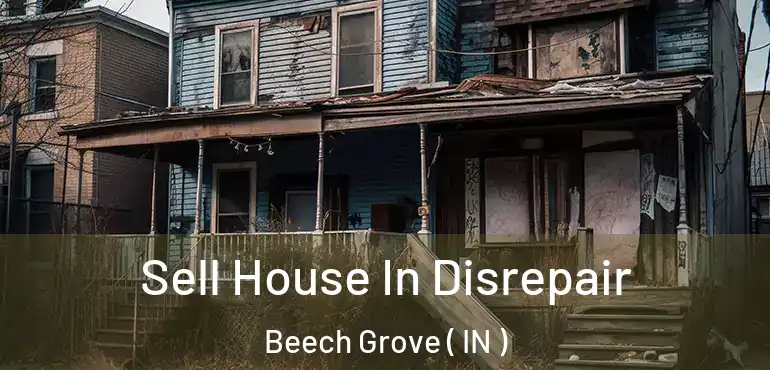  Sell House In Disrepair Beech Grove ( IN )