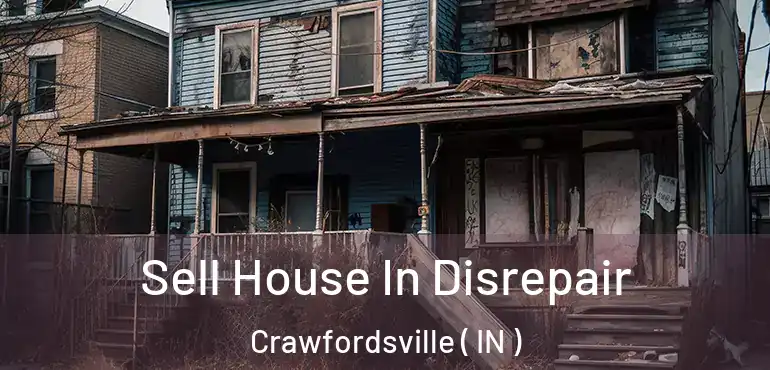  Sell House In Disrepair Crawfordsville ( IN )