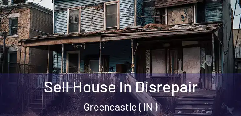  Sell House In Disrepair Greencastle ( IN )