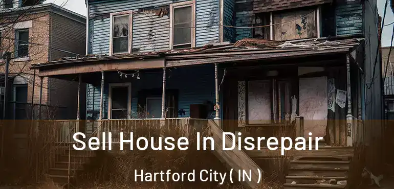  Sell House In Disrepair Hartford City ( IN )