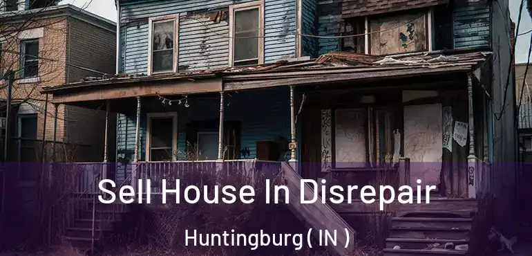  Sell House In Disrepair Huntingburg ( IN )