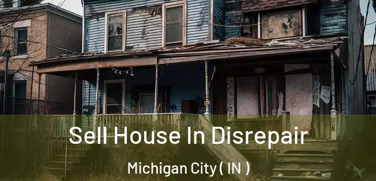  Sell House In Disrepair Michigan City ( IN )