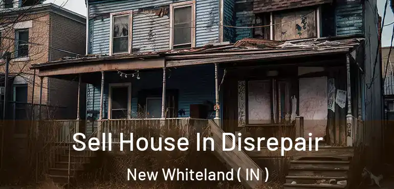  Sell House In Disrepair New Whiteland ( IN )