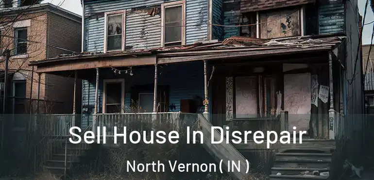  Sell House In Disrepair North Vernon ( IN )