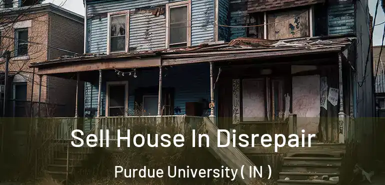  Sell House In Disrepair Purdue University ( IN )