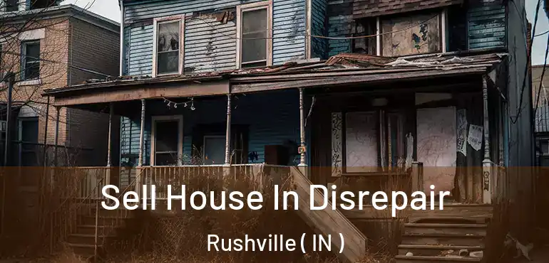  Sell House In Disrepair Rushville ( IN )