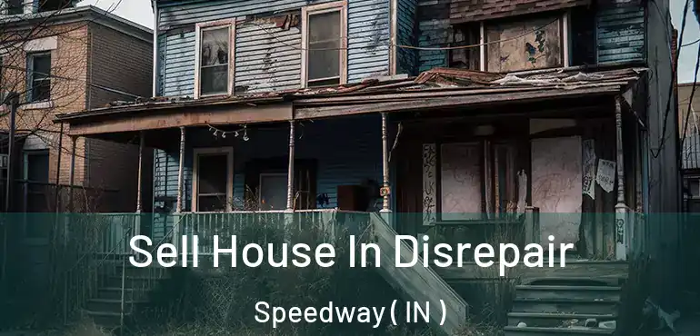  Sell House In Disrepair Speedway ( IN )