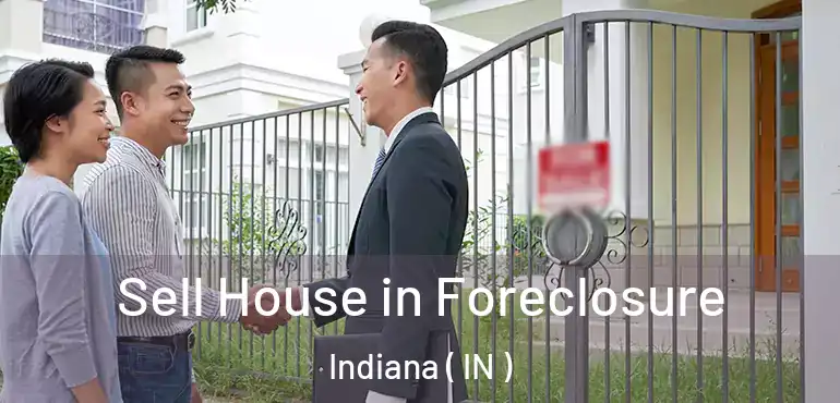  Sell House in Foreclosure Indiana ( IN )