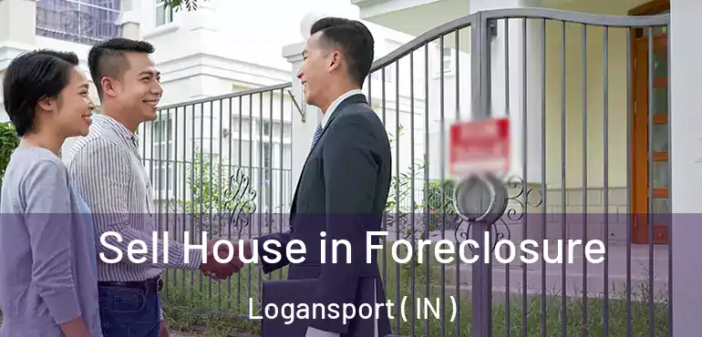  Sell House in Foreclosure Logansport ( IN )