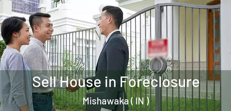  Sell House in Foreclosure Mishawaka ( IN )