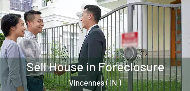  Sell House in Foreclosure Vincennes ( IN )