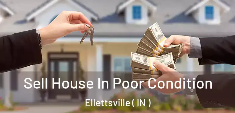  Sell House In Poor Condition Ellettsville ( IN )