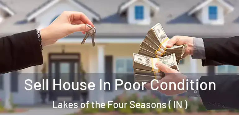  Sell House In Poor Condition Lakes of the Four Seasons ( IN )