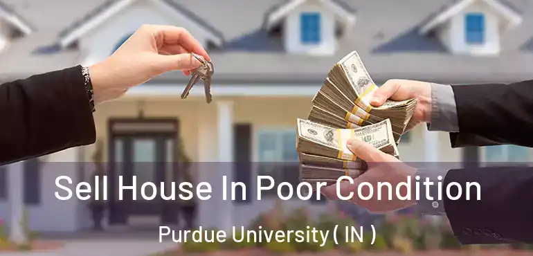  Sell House In Poor Condition Purdue University ( IN )