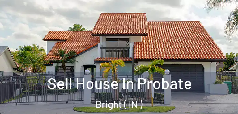  Sell House In Probate Bright ( IN )