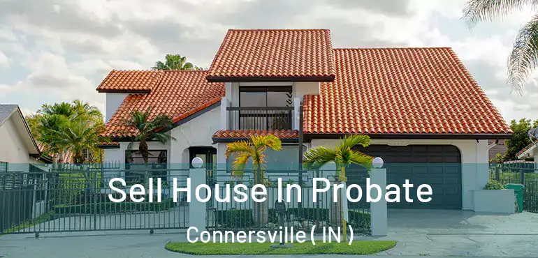  Sell House In Probate Connersville ( IN )