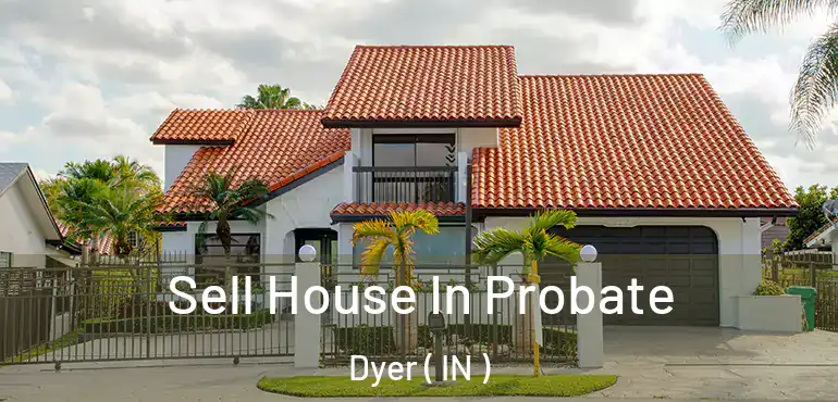  Sell House In Probate Dyer ( IN )