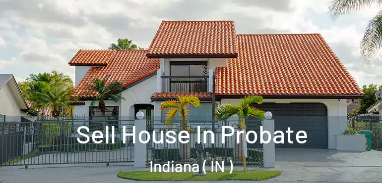  Sell House In Probate Indiana ( IN )