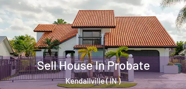  Sell House In Probate Kendallville ( IN )