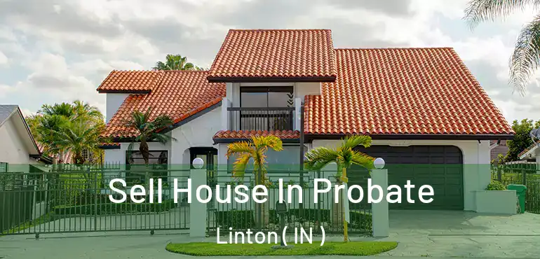  Sell House In Probate Linton ( IN )
