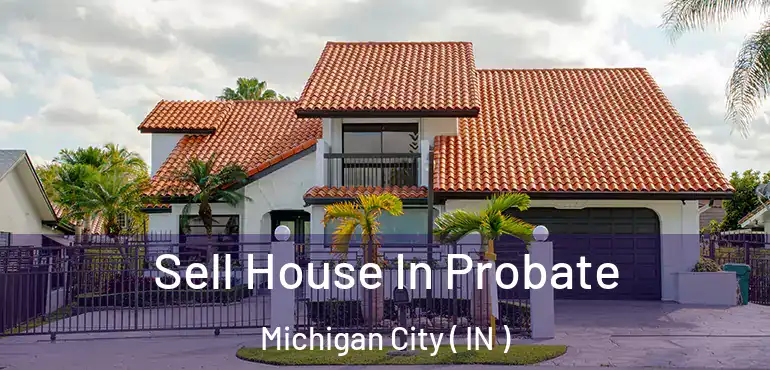  Sell House In Probate Michigan City ( IN )