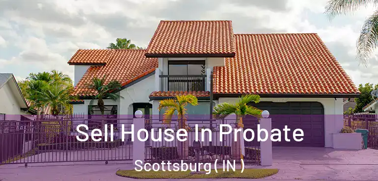  Sell House In Probate Scottsburg ( IN )