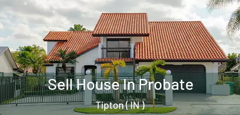  Sell House In Probate Tipton ( IN )