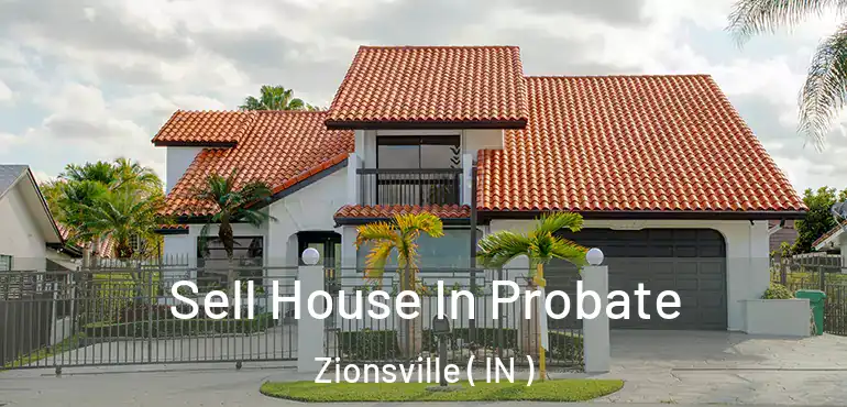  Sell House In Probate Zionsville ( IN )