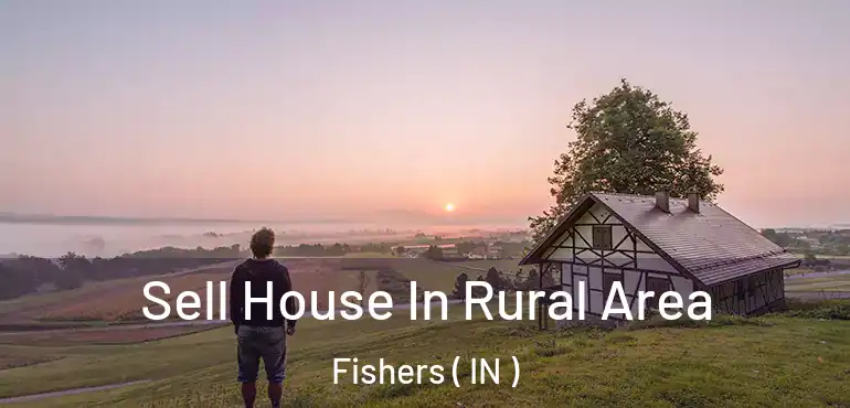  Sell House In Rural Area Fishers ( IN )
