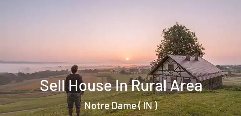 Sell House In Rural Area Notre Dame ( IN )